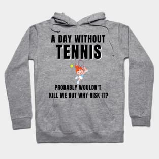 A Day Without Tennis Hoodie